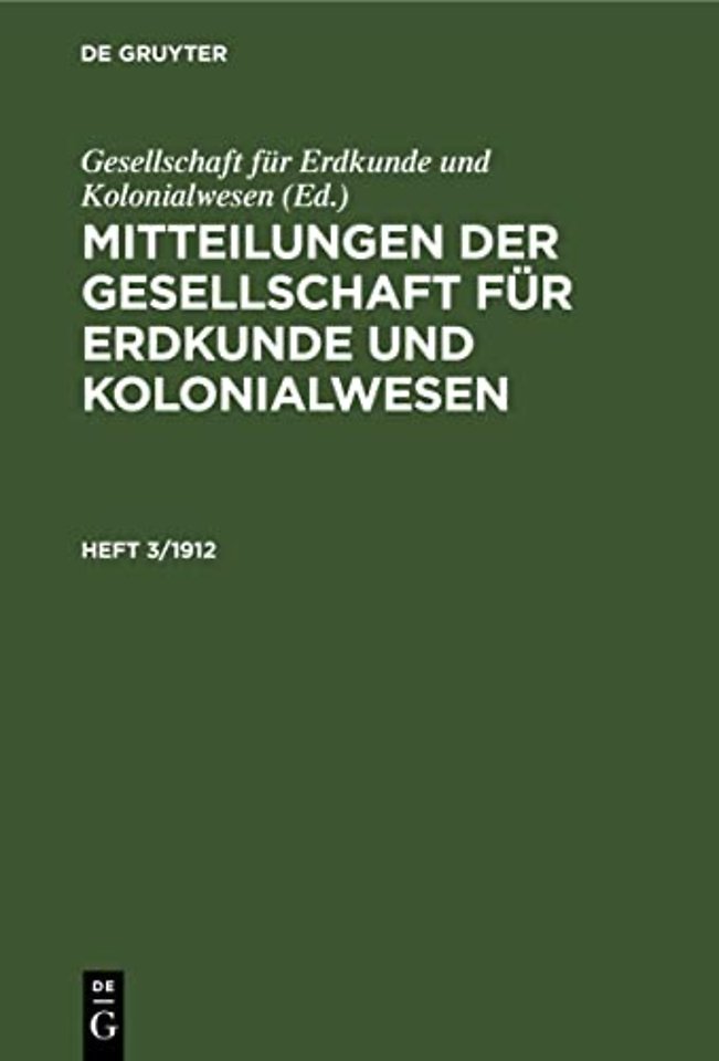 Mitteilungen Der Gesellschaft Fur Erdkunde Und Kolonialwesen. Heft 3/1912