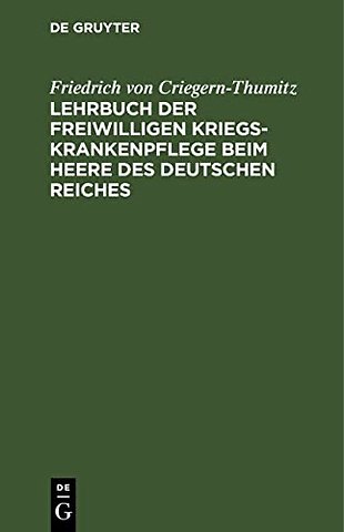 Lehrbuch Der Freiwilligen Kriegs-Krankenpflege Beim Heere Des Deutschen Reiches
