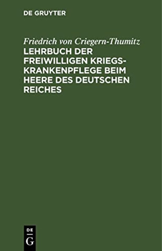 Lehrbuch Der Freiwilligen Kriegs-Krankenpflege Beim Heere Des Deutschen Reiches