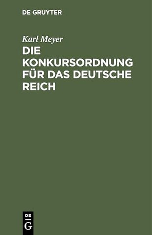 Die Konkursordnung für das deutsche Reich – Nebst den zugehörigen Einführungsgesetzen und das Reichsgesetz, betr. die Anfechtung von Rechtshandl