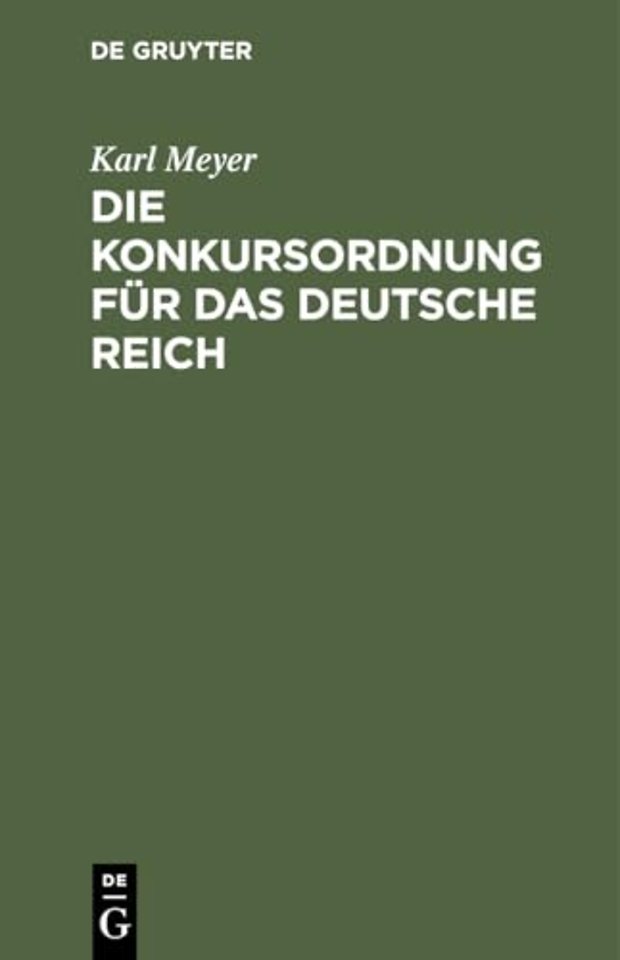 Die Konkursordnung für das deutsche Reich – Nebst den zugehörigen Einführungsgesetzen und das Reichsgesetz, betr. die Anfechtung von Rechtshandl