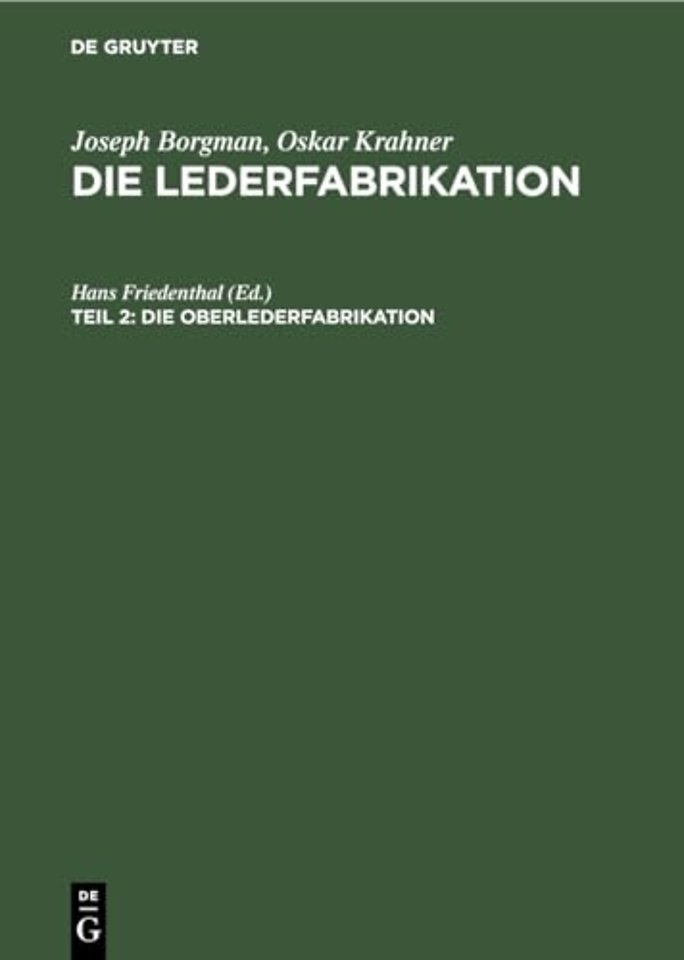 Die Oberlederfabrikation – Praktisches Handbuch für die Herstellung sämtlicher Oberledersorten