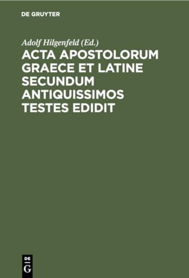 Acta apostolorum Graece et Latine secundum antiq – Actus apostolorum extra canonem receptum et adnotationes ad textum et argumentum actuum aposto