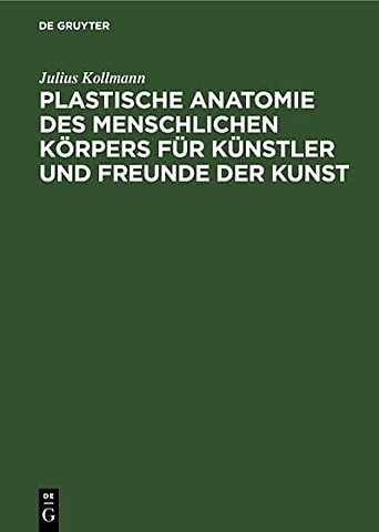 Plastische Anatomie des menschlichen Körpers für Künstler und Freunde der Kunst