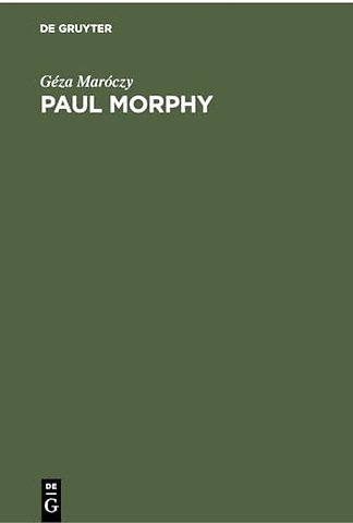 Paul Morphy – Sammlung der von ihm gespielten Partien mit ausführlichen Erläuterungen