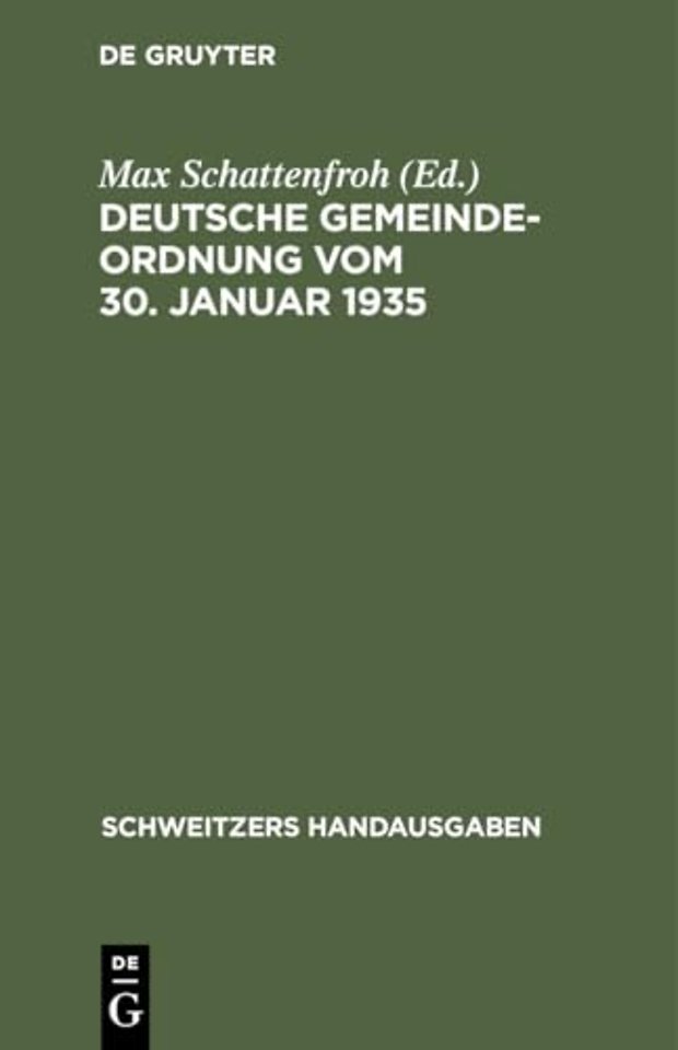 Deutsche Gemeindeordnung vom 30. Januar 1935 – Mit Durchführungsverordnung, Ausführungsanweisung und den Überleitungsverordnungen der gröβeren Länder