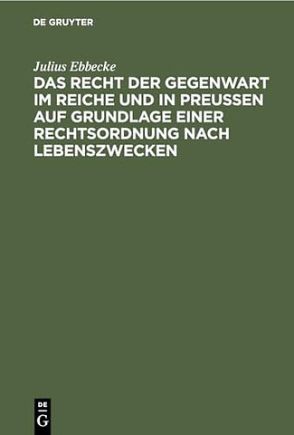 Das Recht der Gegenwart im Reiche und in Preuβen auf Grundlage einer Rechtsordnung nach Lebenszwecken