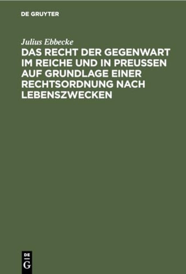 Das Recht der Gegenwart im Reiche und in Preuβen auf Grundlage einer Rechtsordnung nach Lebenszwecken