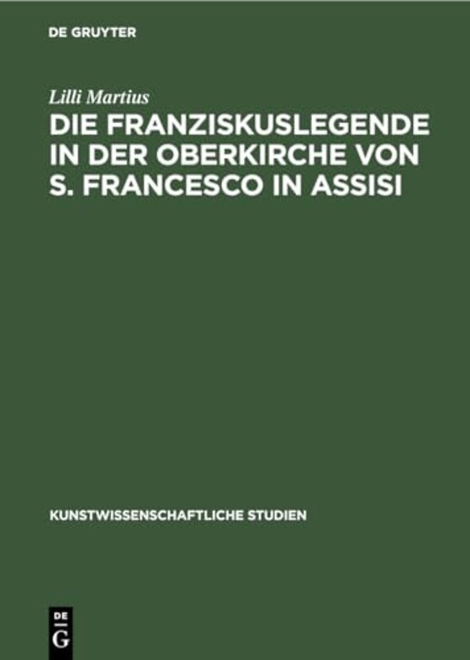 Die Franziskuslegende in der Oberkirche von S. F – Und ihre Stellung in der kunstgeschichtlichen Forschung