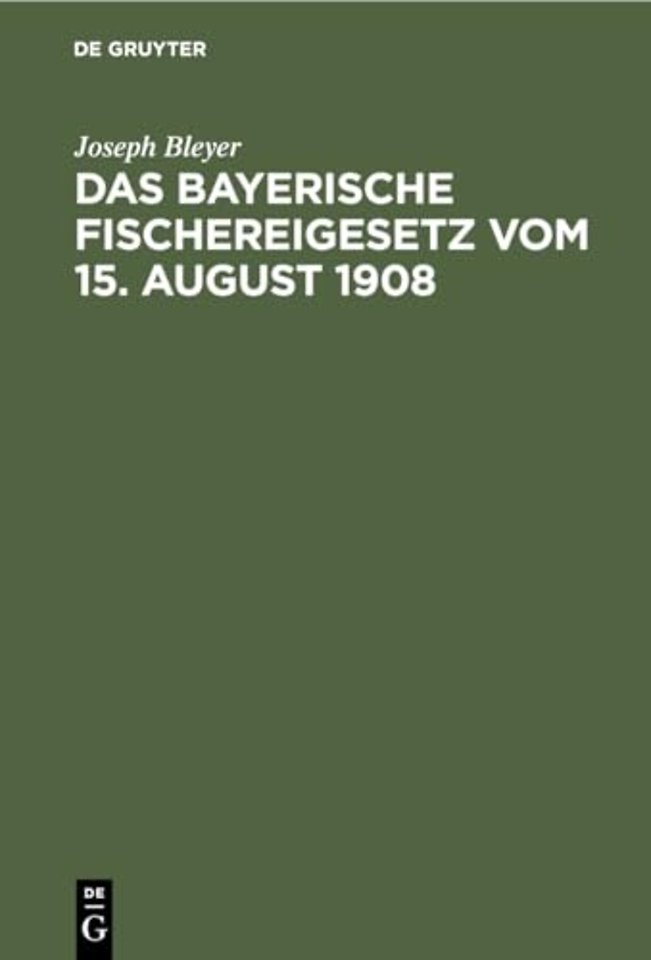 Das bayerische Fischereigesetz vom 15. August 19 – Nebst der Landesfischereiordnung vom 25. März 1909 und den sonstigen Vollzugsvorschriften