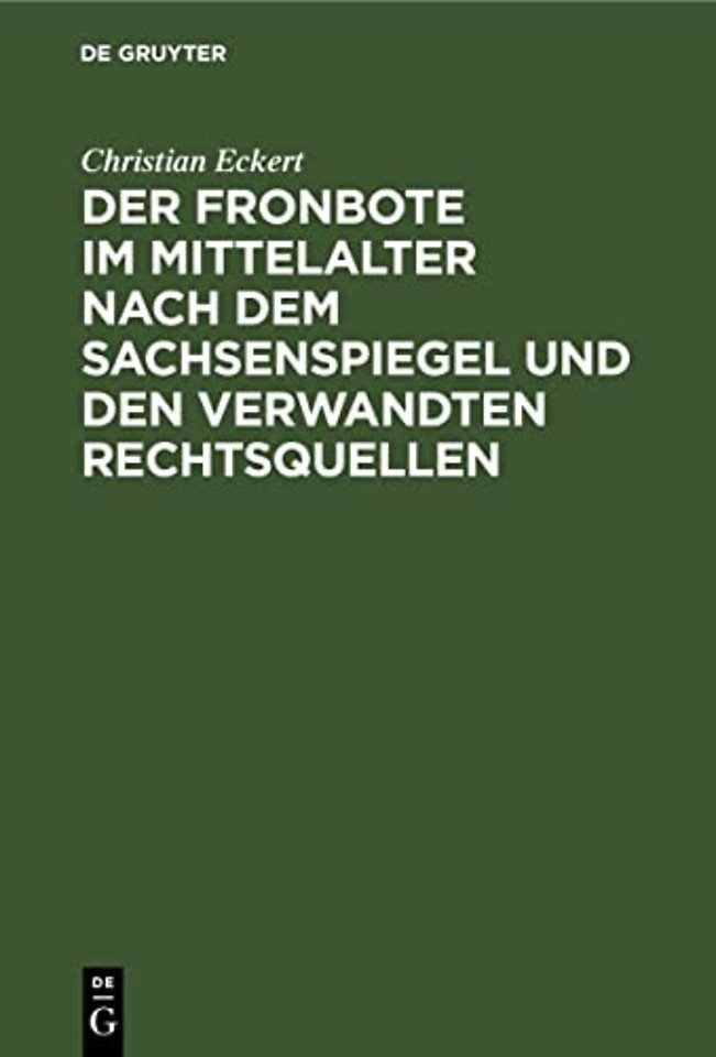 Der Fronbote im Mittelalter nach dem Sachsenspie – Ein Beitrag zur deutschen Rechtsgeschichte