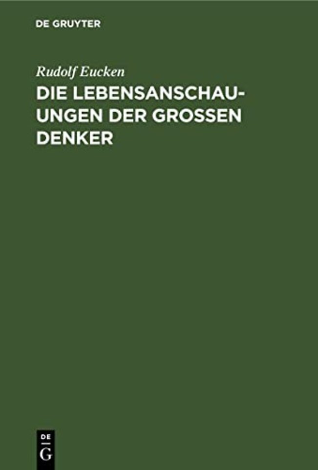 Die Lebensanschauungen der grossen Denker – Eine Entwicklungsgeschichte des Lebensproblems der Menschheit von Plato bis zur Gegenwart