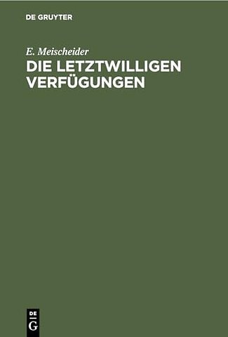 Die letztwilligen Verfügungen – Nach dem Bürgerlichen Gesetzbuche für das Deutsche Reich