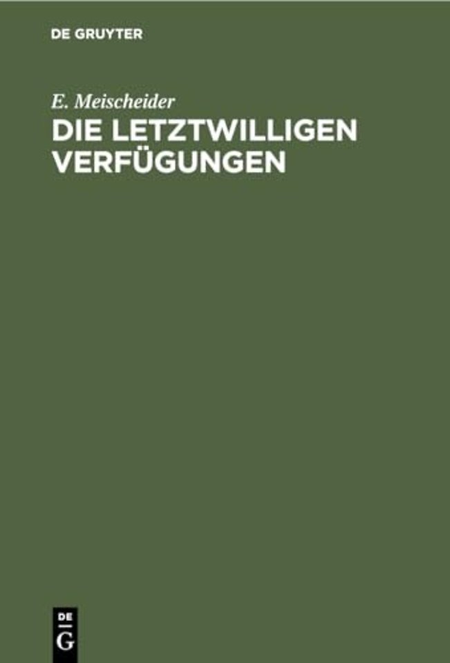 Die letztwilligen Verfügungen – Nach dem Bürgerlichen Gesetzbuche für das Deutsche Reich
