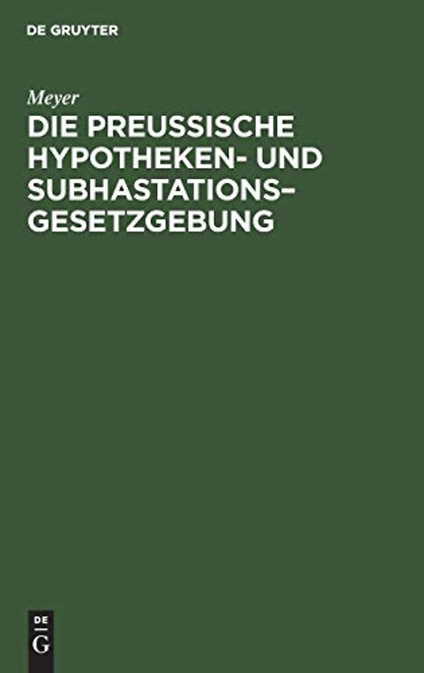 Die Preußische Hypotheken- Und Subhastations-Gesetzgebung