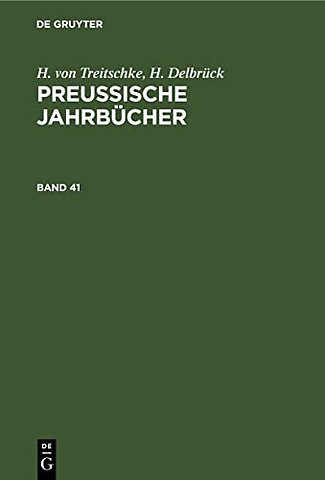 H. Von Treitschke; H. Delbruck: Preußische Jahrbucher. Band 41
