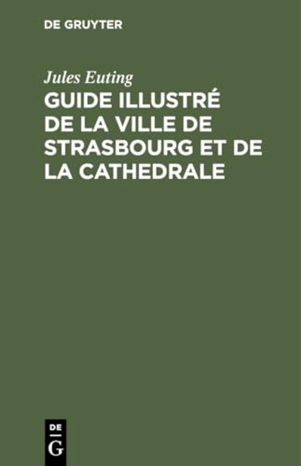 Guide Illustre de la Ville de Strasbourg Et de la Cathedrale