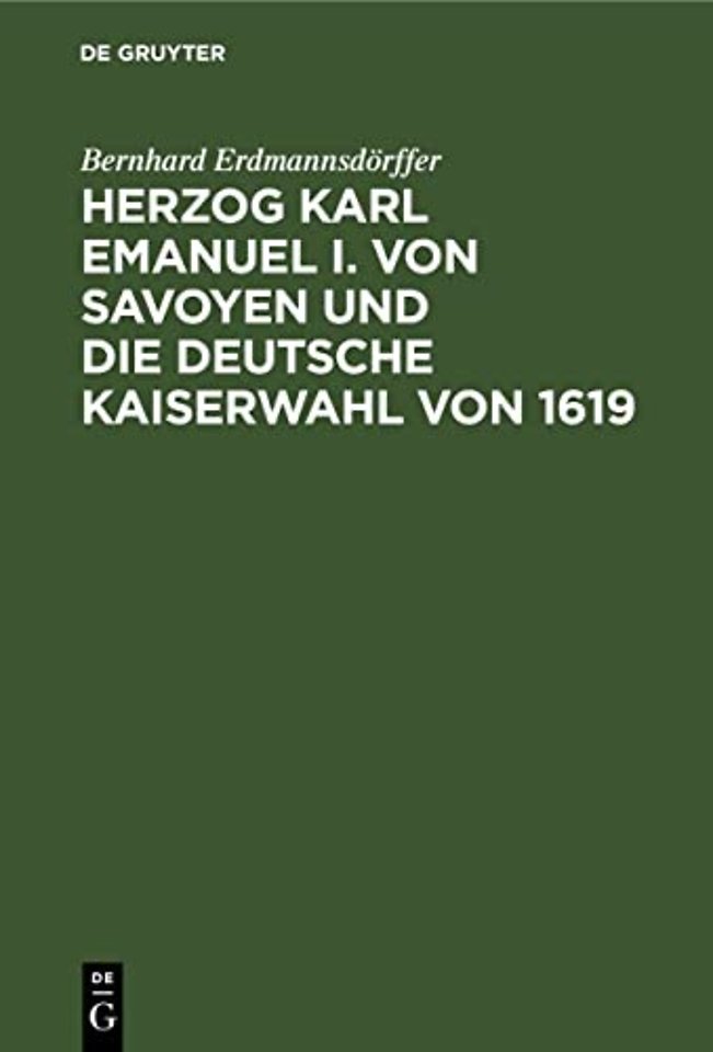 Herzog Karl Emanuel I. Von Savoyen Und Die Deutsche Kaiserwahl Von 1619