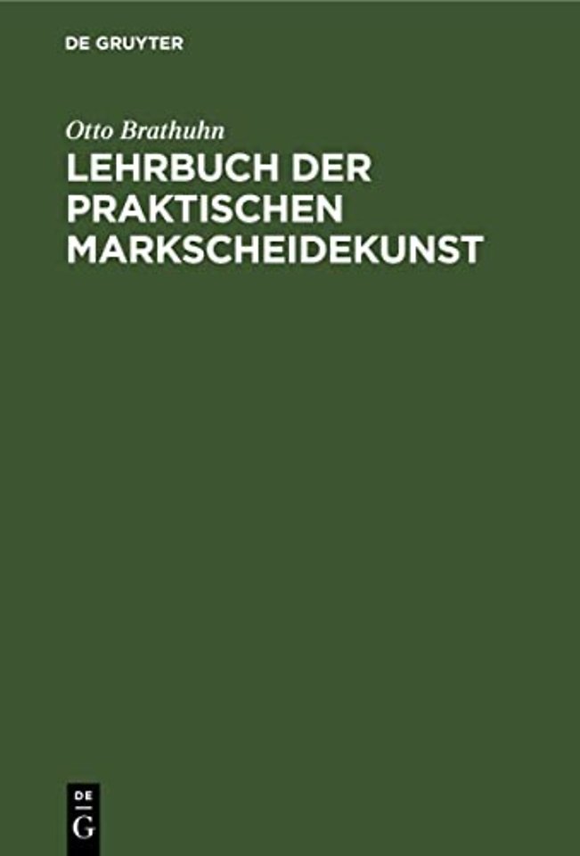 Lehrbuch der praktischen Markscheidekunst – Unter Berücksichtigung des wichtigsten aus der allgemeinen Vermessungskunde
