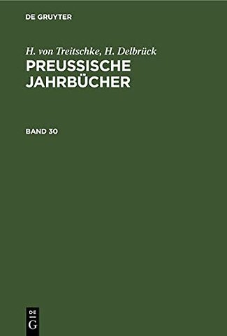 H. Von Treitschke; H. Delbruck: Preußische Jahrbucher. Band 30