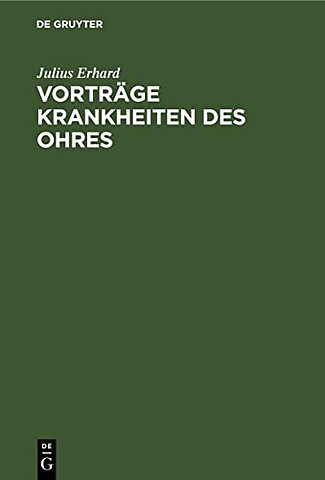 Vorträge Krankheiten des Ohres – Gehalten an der Friedrich Wilhelms Universität zu Berlin