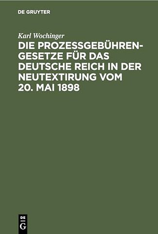 Die Prozeβgebühren–Gesetze für das Deutsche Reic – Umfassend das Gerichtskostengesetz, die Gebührenordnung für Zeugen und Sachverständige, di