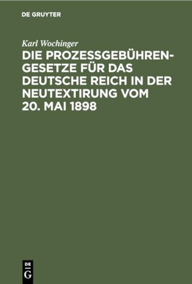Die Prozeßgebuhren-Gesetze Fur Das Deutsche Reich in Der Neutextirung Vom 20. Mai 1898