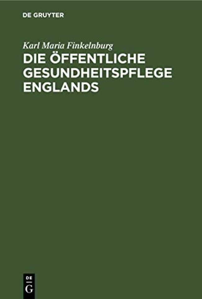 Die öffentliche Gesundheitspflege Englands – Nach ihrer geschichtlichen Entwickelung und gegenwärtigen Organisation. Nebst einer vergleiche