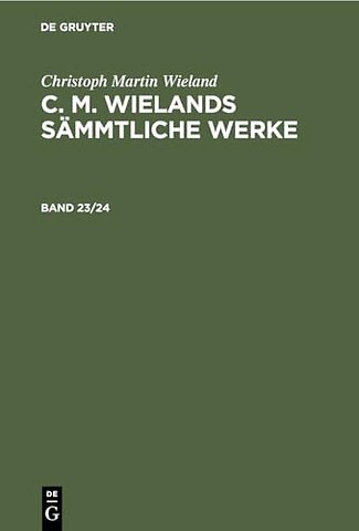 Christoph Martin Wieland: C. M. Wielands Sämmtliche Werke. Band 23/24