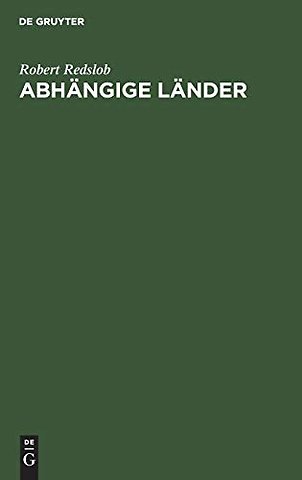 Abhängige Länder – Eine Analyse des Begriffs von der ursprünglichen Herrschergewalt. Zugleich eine staatsrechtliche und politische Studie über Elsaβ–