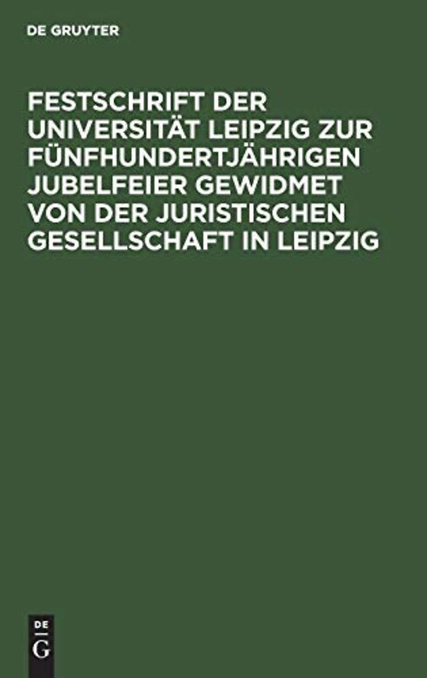 Festschrift Der Universitat Leipzig Zur Funfhundertjahrigen Jubelfeier Gewidmet Von Der Juristischen Gesellschaft in Leipzig