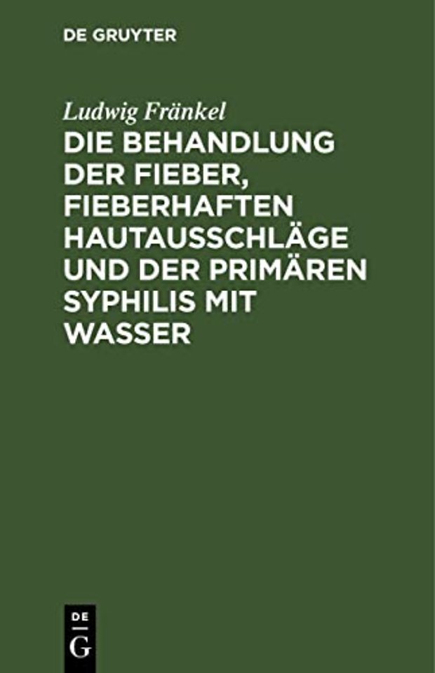 Die Behandlung der Fieber, fieberhaften Hautausschläge und der primären Syphilis mit Wasser