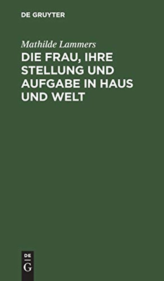 Die Frau, ihre Stellung und Aufgabe in Haus und Welt