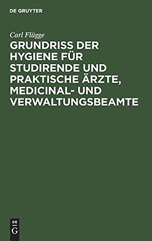 Grundriss Der Hygiene Fur Studirende Und Praktische Arzte, Medicinal- Und Verwaltungsbeamte