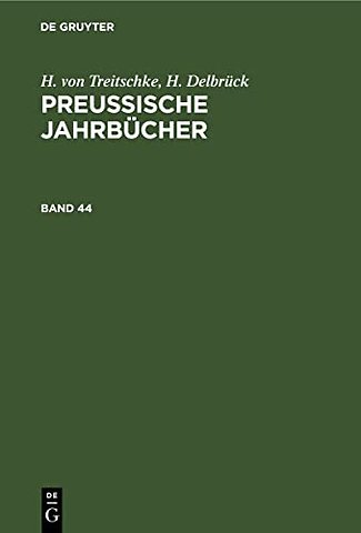 H. Von Treitschke; H. Delbruck: Preußische Jahrbucher. Band 44