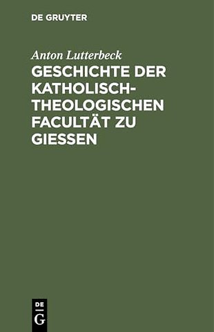 Geschichte Der Katholisch-Theologischen Facultat Zu Gießen