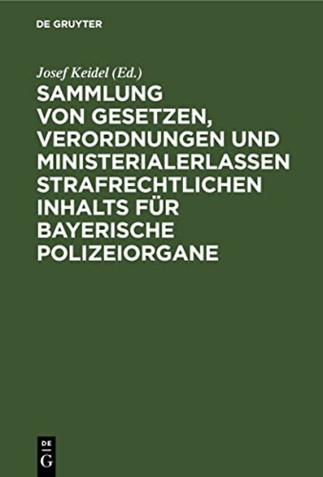 Sammlung Von Gesetzen, Verordnungen Und Ministerialerlassen Strafrechtlichen Inhalts Fur Bayerische Polizeiorgane