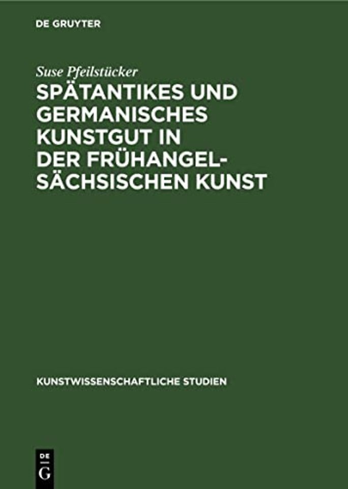 Spatantikes Und Germanisches Kunstgut in Der Fruhangelsachsischen Kunst