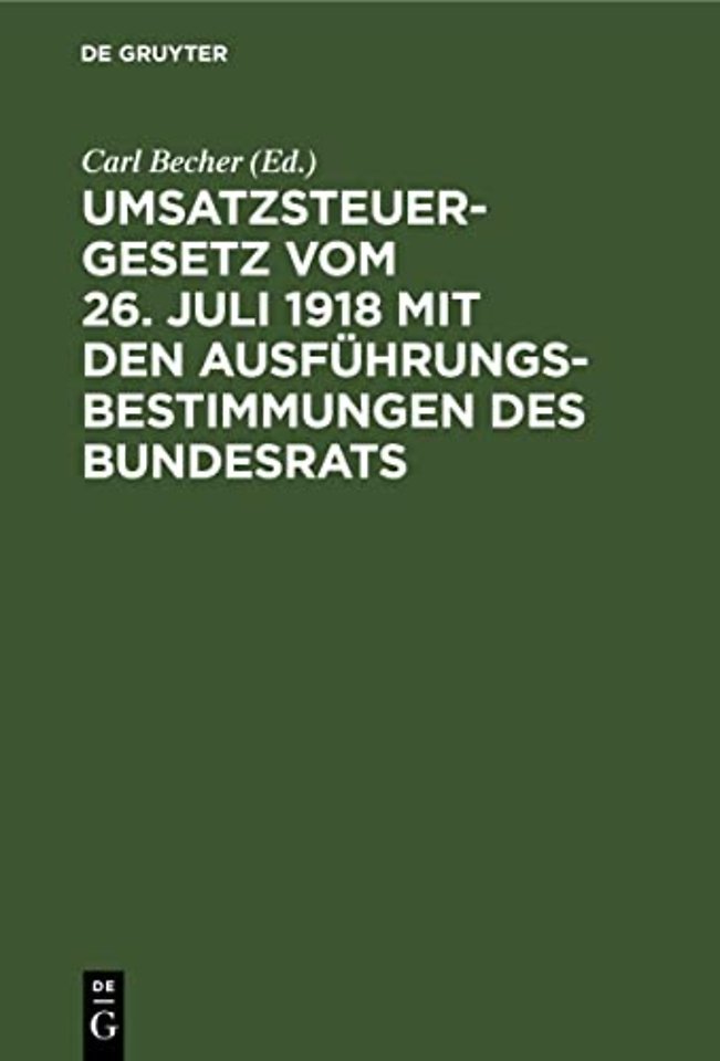 Umsatzsteuergesetz Vom 26. Juli 1918 Mit Den Ausfuhrungsbestimmungen Des Bundesrats