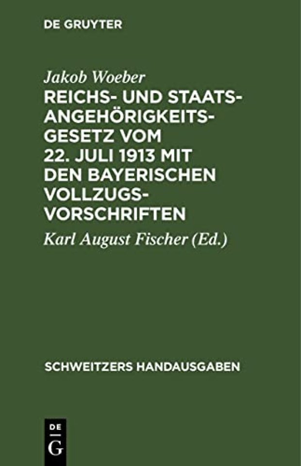 Reichs- Und Staatsangehorigkeitsgesetz Vom 22. Juli 1913 Mit Den Bayerischen Vollzugsvorschriften