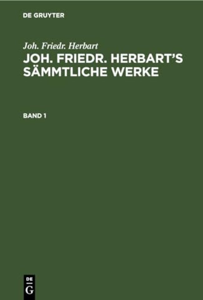 Joh. Friedr. Herbart: Joh. Friedr. Herbart's Sammtliche Werke. Band 1