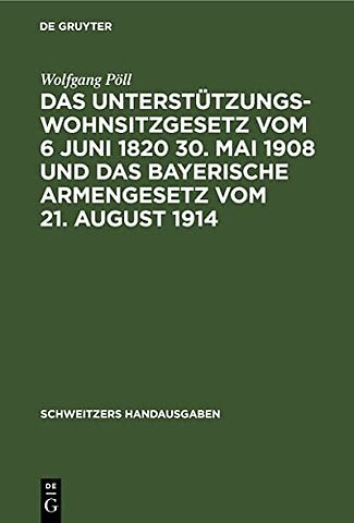 Das Unterstutzungswohnsitzgesetz Vom 6 Juni 1820 30. Mai 1908 Und Das Bayerische Armengesetz Vom 21. August 1914