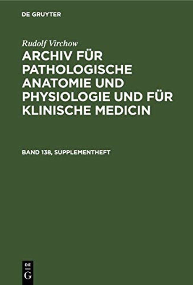 Rudolf Virchow: Archiv Fur Pathologische Anatomie Und Physiologie Und Fur Klinische Medicin. Band 138, Supplementheft