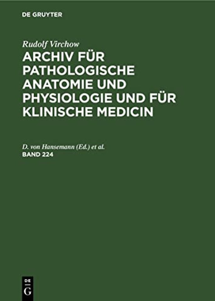 Rudolf Virchow: Archiv Fur Pathologische Anatomie Und Physiologie Und Fur Klinische Medicin. Band 224