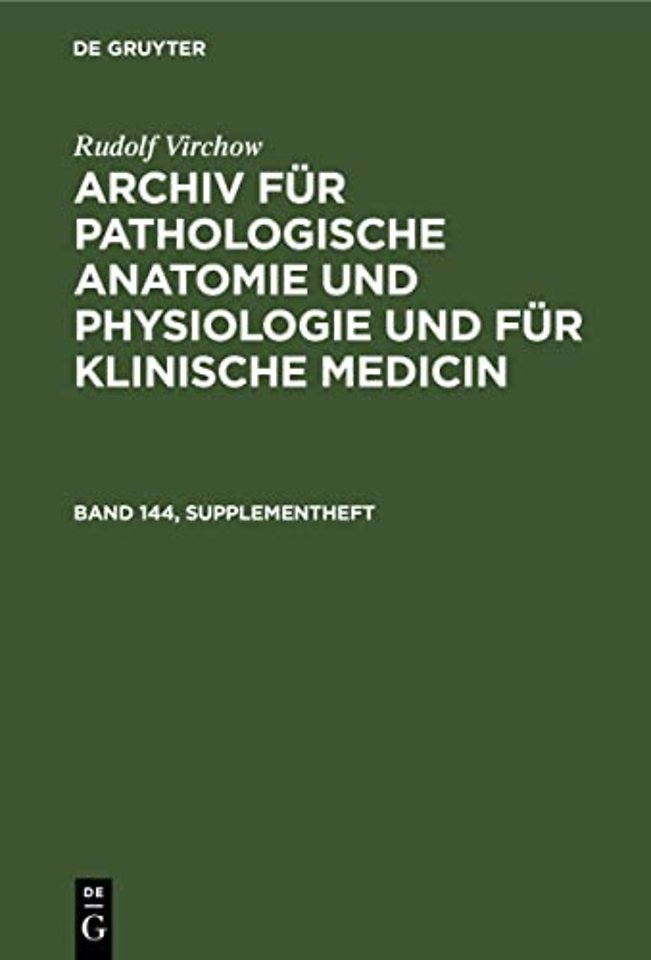 Rudolf Virchow: Archiv Fur Pathologische Anatomie Und Physiologie Und Fur Klinische Medicin. Band 144, Supplementheft