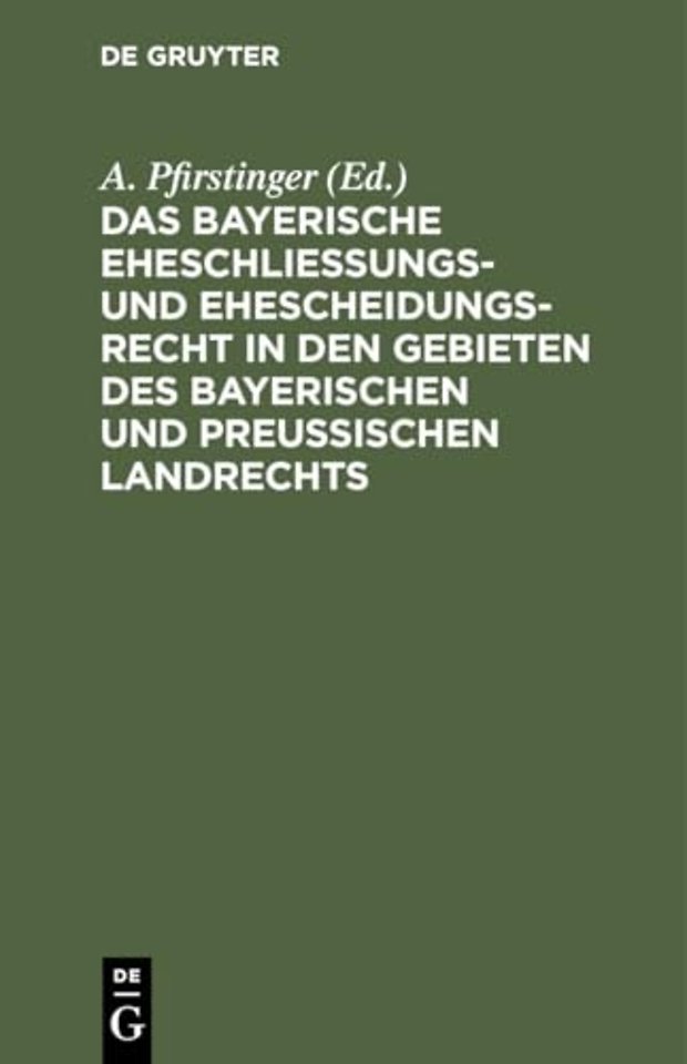 Das Bayerische Eheschließungs- Und Ehescheidungsrecht in Den Gebieten Des Bayerischen Und Preußischen Landrechts