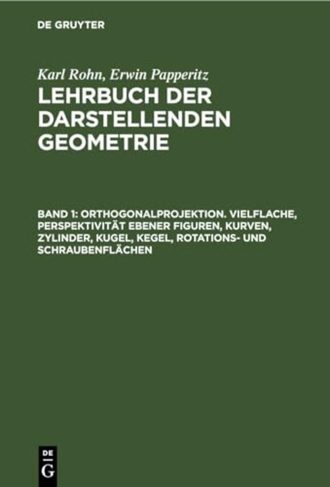 Orthogonalprojektion. Vielflache, Perspektivität ebener Figuren, Kurven, Zylinder, Kugel, Kegel, Rotations– und Schraubenflächen