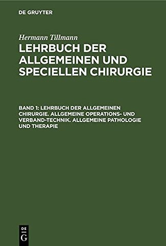 Lehrbuch der allgemeinen Chirurgie. Allgemeine Operations– und Verband–Technik. Allgemeine Pathologie und Therapie