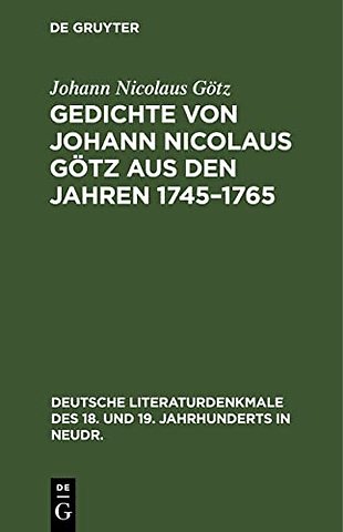 Gedichte Von Johann Nicolaus Gotz Aus Den Jahren 1745-1765