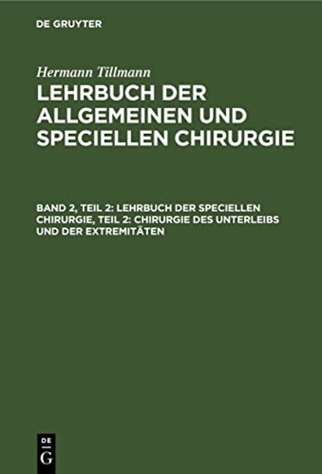 Lehrbuch Der Speciellen Chirurgie, Teil 2: Chirurgie Des Unterleibs Und Der Extremitaten